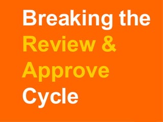 Breaking the  Review & Approve  Cycle 