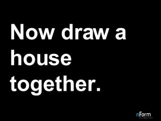 Now draw a house together. 