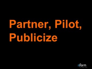 Partner, Pilot, Publicize 