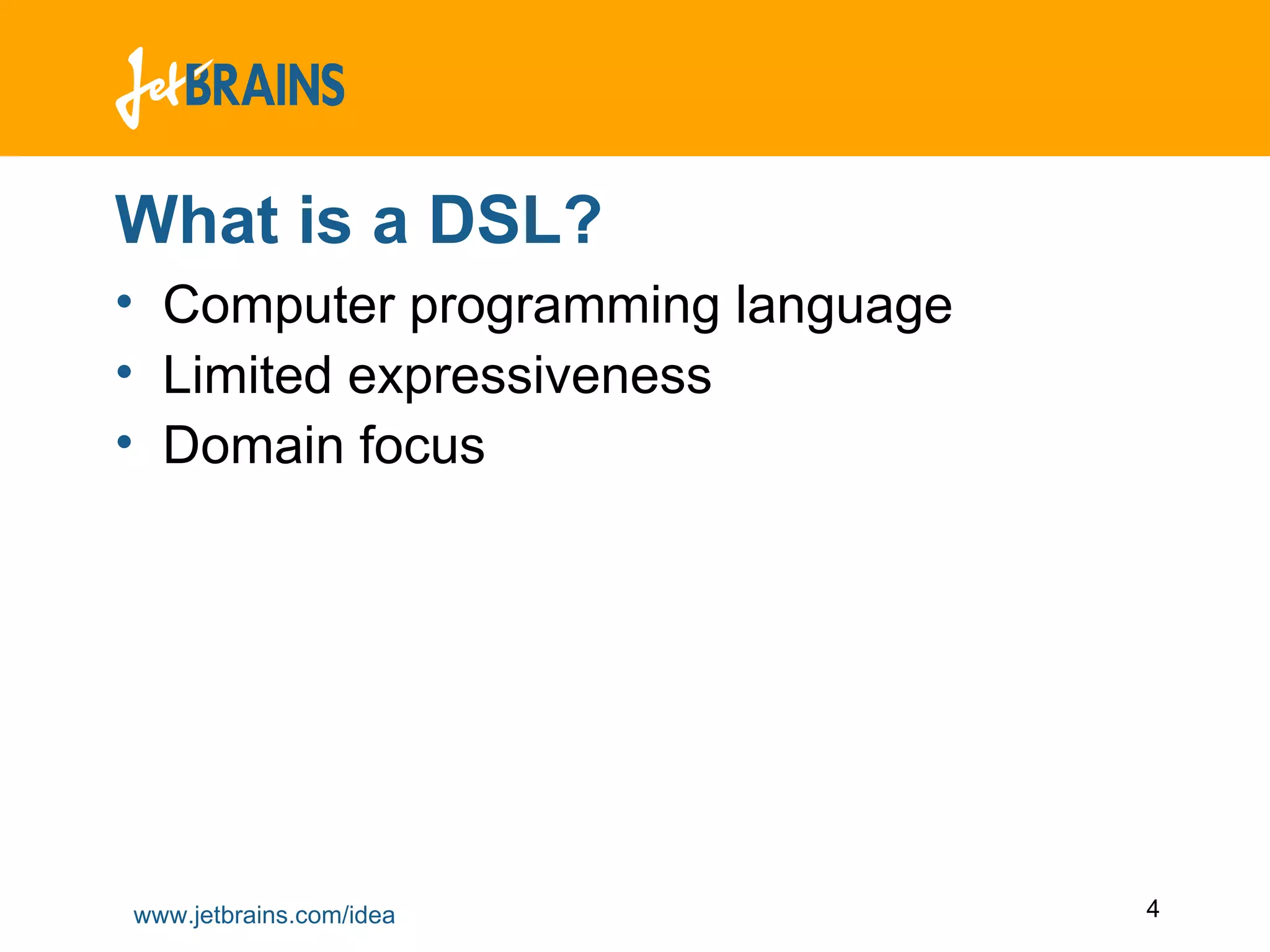 What is a DSL? Computer programming language Limited expressiveness Domain focus 