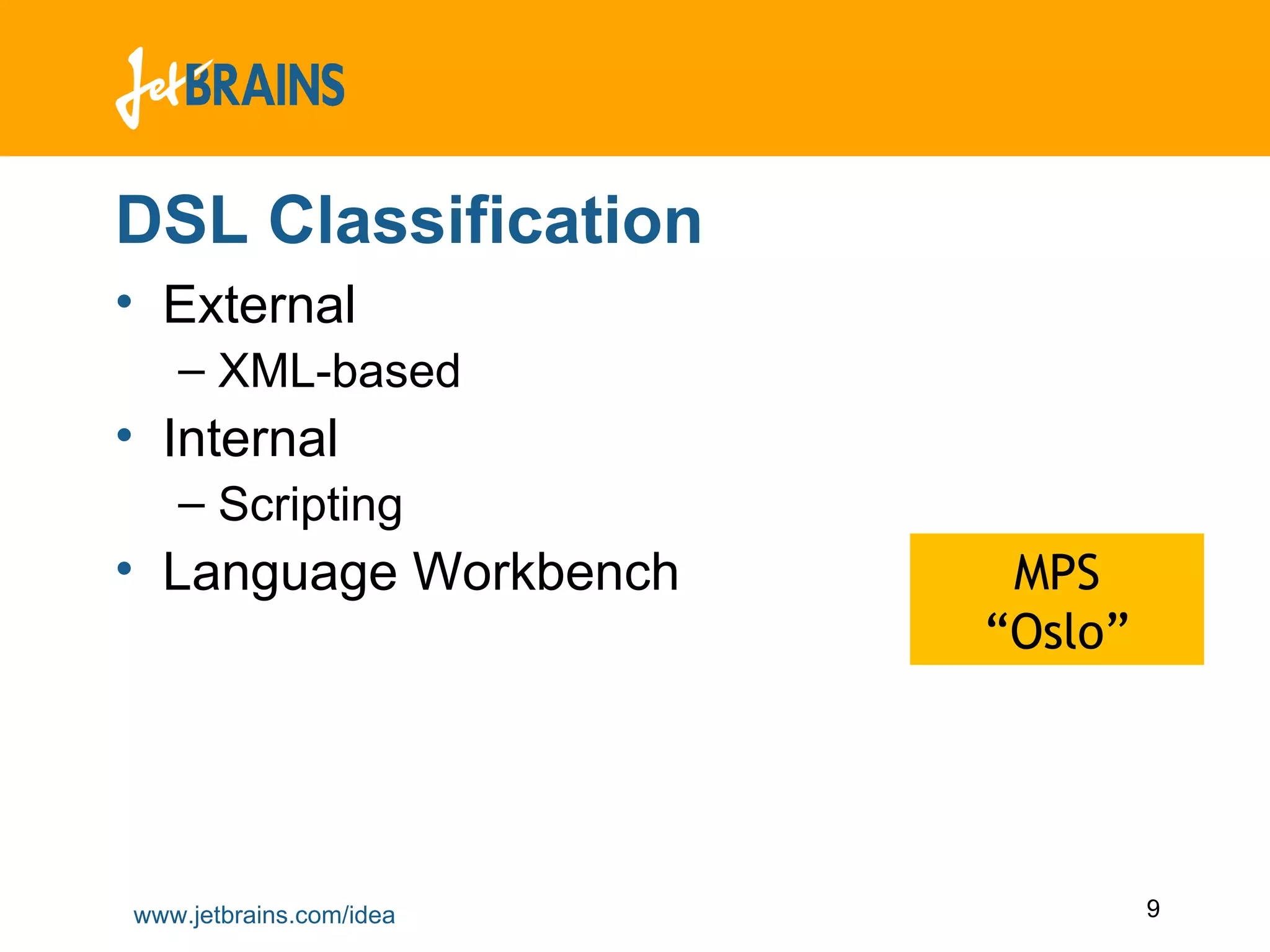 DSL Classification External XML-based Internal Scripting Language Workbench MPS “Oslo” 