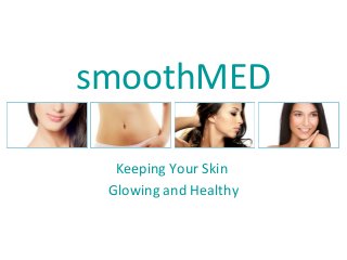 smoothMED
Keeping Your Skin
Glowing and Healthy

 