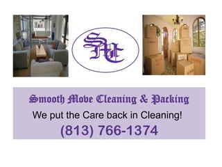 Smooth Move Cleaning & Packing We put the Care back in Cleaning! (813) 766-1374 