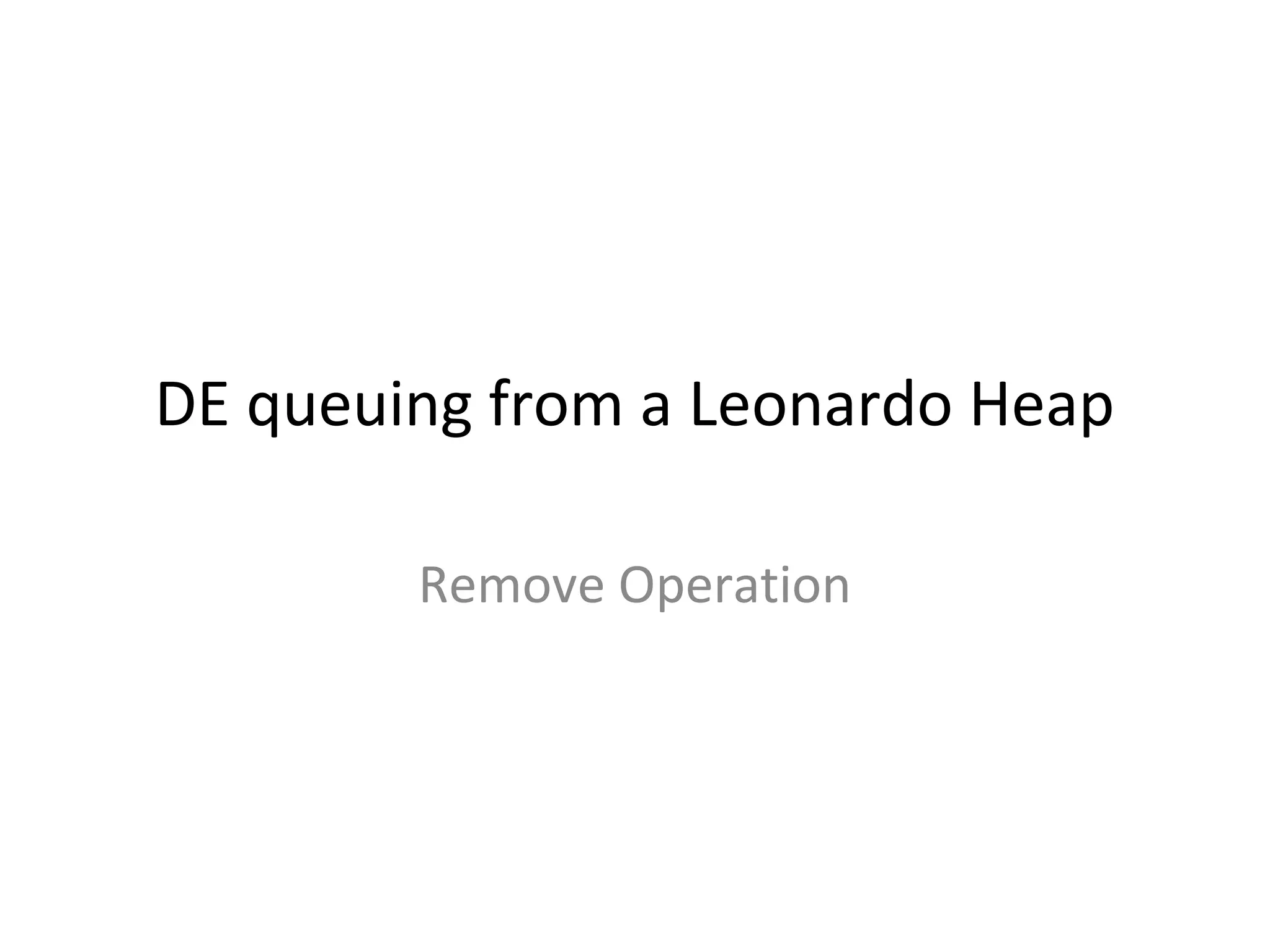 DE queuing from a Leonardo Heap
Remove Operation
 