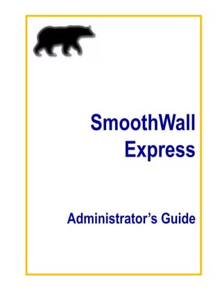 Version
1SmoothWall
Express
Administrator’s Guide
 