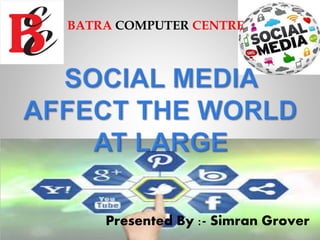 BATRA COMPUTER CENTRE
Presented By :- Simran Grover
 