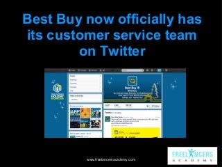 Best Buy now officially has
its customer service team
on Twitter

www.freelancersacademy.com

 