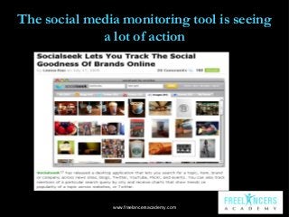 The social media monitoring tool is seeing
a lot of action

www.freelancersacademy.com

 