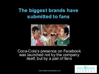 The biggest brands have
submitted to fans

Coca-Cola’s presence on Facebook
was launched not by the company
itself, but by...