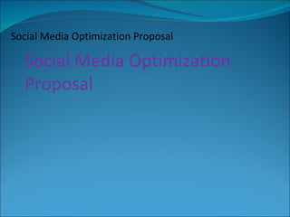Social Media Optimization Proposal Social Media Optimization Proposal 