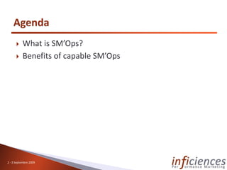     What is SM’Ops?
          Benefits of capable SM’Ops




2 - 3 Septembre 2009
 