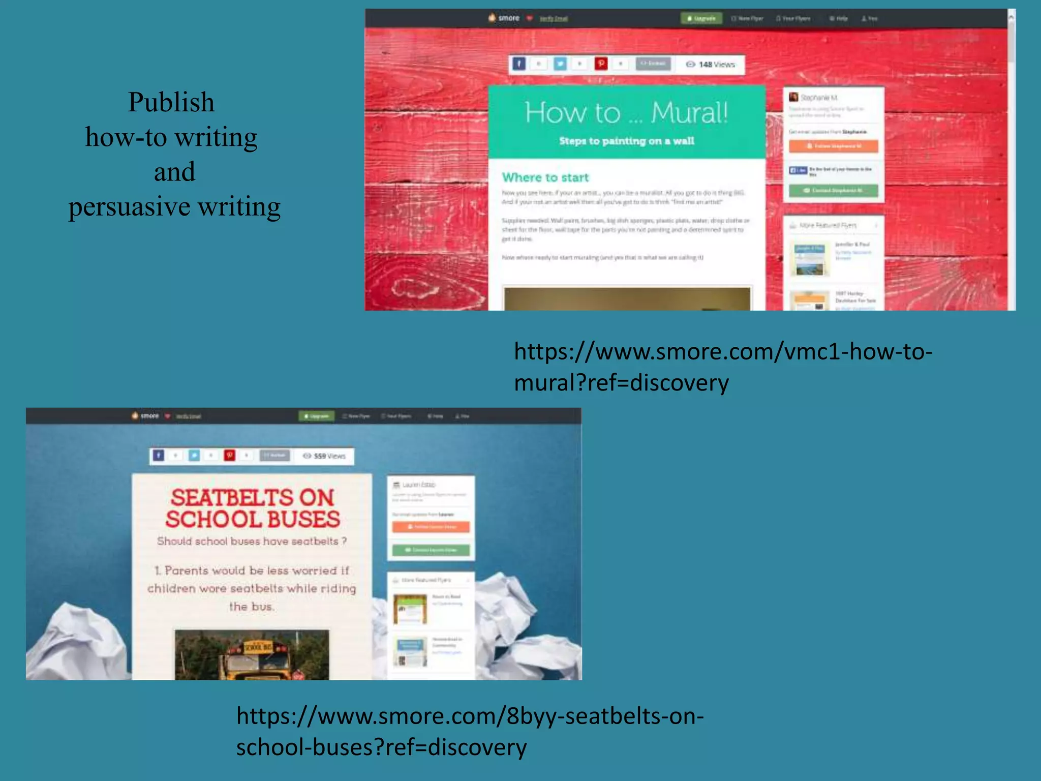 https://www.smore.com/8byy-seatbelts-on-
school-buses?ref=discovery
https://www.smore.com/vmc1-how-to-
mural?ref=discovery
Publish
how-to writing
and
persuasive writing
 