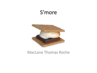 S’more

MacLane Thomas Roche

 