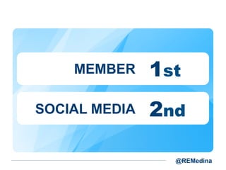 MEMBER
SOCIAL MEDIA

1st
2nd
@REMedina

 