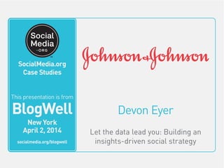 SocialMedia.org
Video Case Studies
Devon Eyer
Let the data lead you: Building an
insights-driven social strategy
This vide...