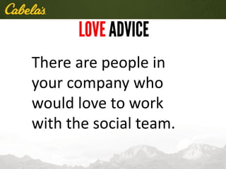 There are people in
your company who
would love to work
with the social team.
 