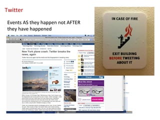 Twitter  Events AS they happen not AFTER they have happened 