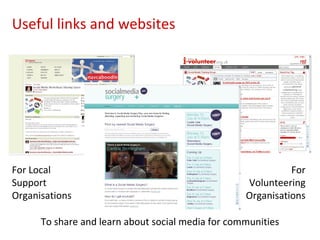 For Local Support Organisations For Volunteering Organisations To share and learn about social media for communities Useful links and websites 