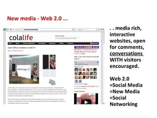 New media - Web 2.0 ... . . media rich, interactive websites, open for comments,  conversations  WITH visitors encouraged....
