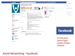 Social Networking - Facebook Dog’s Trust Busts For Justice It’s the place where many people already network 