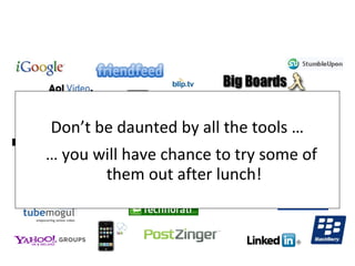 Don’t be daunted by all the tools …  …  you will have chance to try some of them out after lunch! 