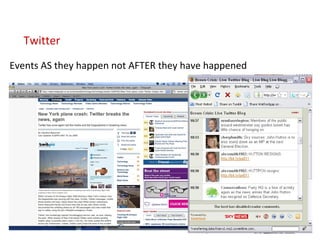 Twitter  Events AS they happen not AFTER they have happened 