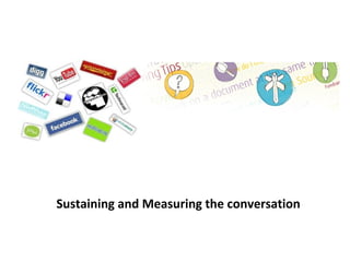 Sustaining and Measuring the conversation 