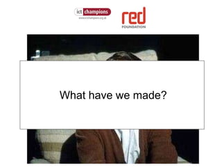 What have we made? 