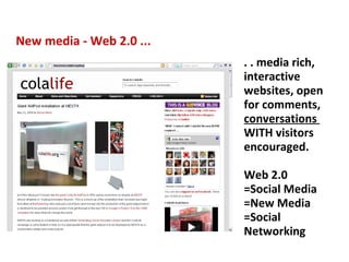 New media - Web 2.0 ... . . media rich, interactive websites, open for comments,  conversations  WITH visitors encouraged. Web 2.0  =Social Media =New Media =Social Networking 