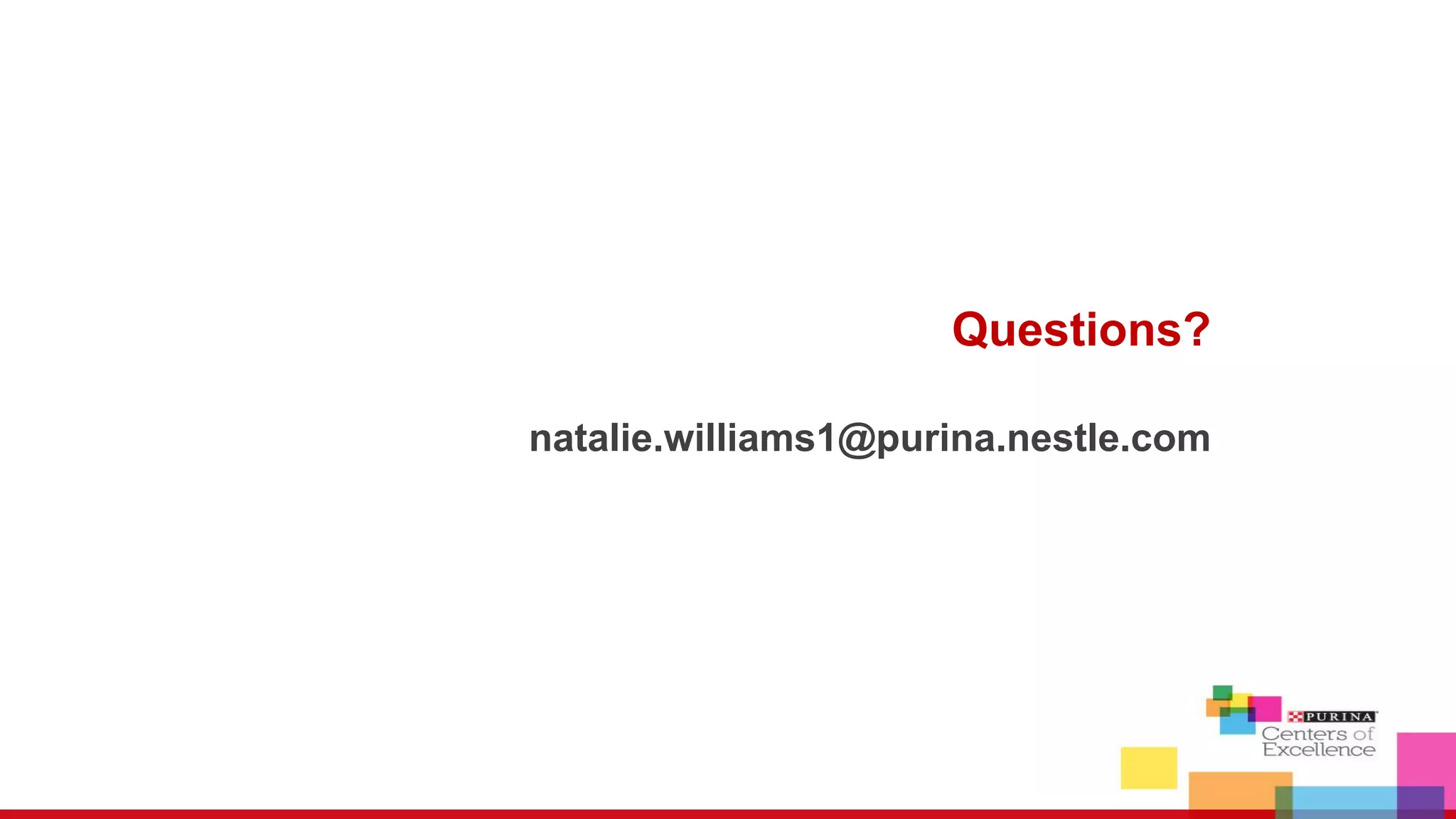 Questions?
natalie.williams1@purina.nestle.com