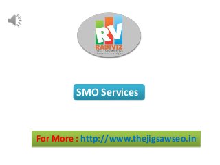 For More : http://www.thejigsawseo.in
SMO Services
 