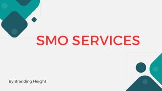 SMO SERVICES
By Branding Height
 