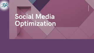 Social Media
Optimization
 