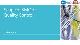 Scope ofSMO 1:
QualityControl
Para 2 - 7
 
