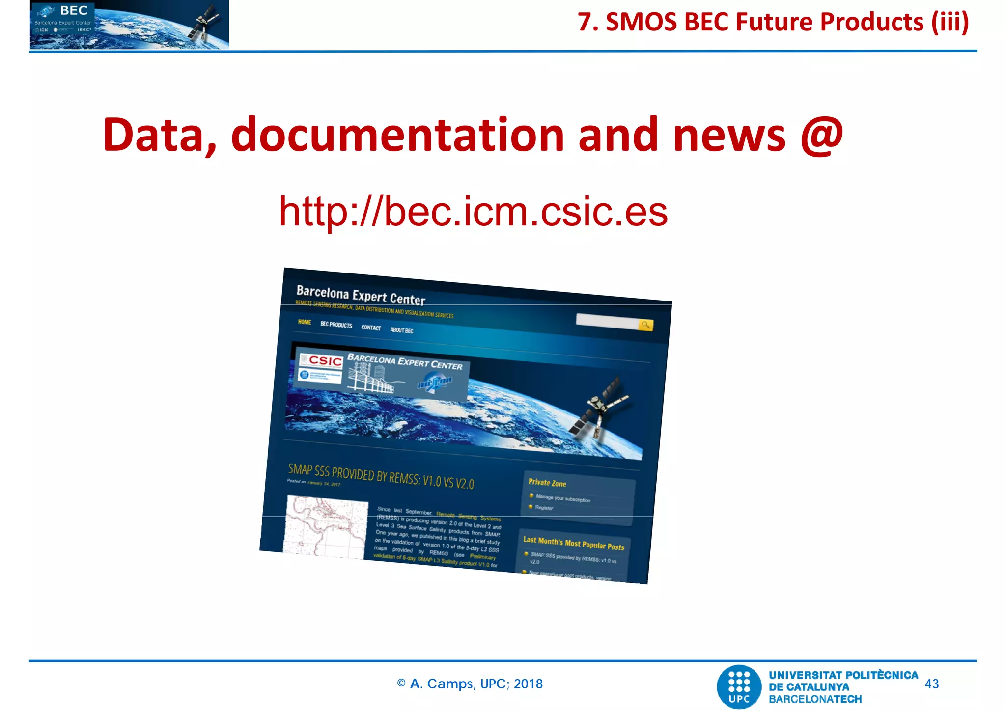 © A. Camps, UPC; 2018 43
Data, documentation and news @
http://bec.icm.csic.es
7. SMOS BEC Future Products (iii)
 