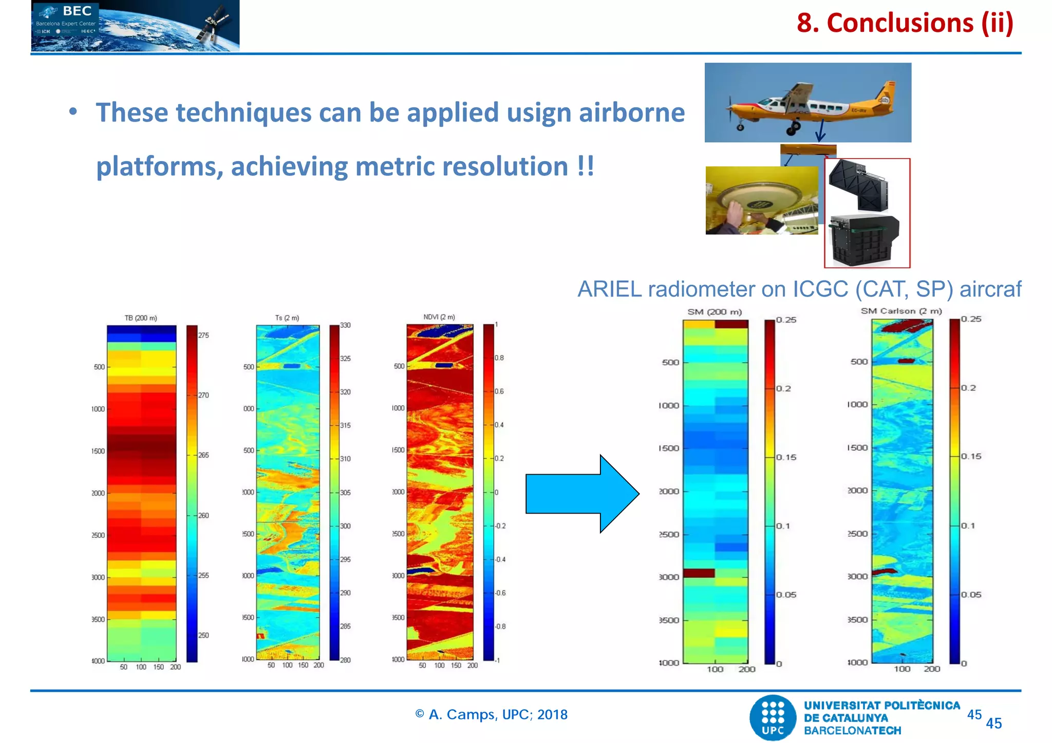 © A. Camps, UPC; 2018 45
45
8. Conclusions (ii)
• These techniques can be applied usign airborne
platforms, achieving metric resolution !!
ARIEL radiometer on ICGC (CAT, SP) aircraf
 
