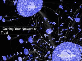 Gaining Your Network’s
Trust
 