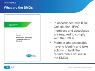 Revised SMOs

What are the SMOs



                    • In accordance with IFAC
                      Constitution, IFAC
...
