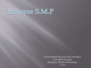 Universidad Nacional de Costa Rica
Luis Salas Ocampo
Kimberly Murillo Hernández
T.I.Cs
 