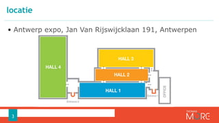 • Antwerp expo, Jan Van Rijswijcklaan 191, Antwerpen
locatie
3
 