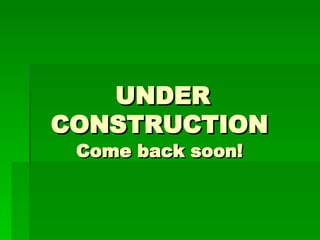 UNDER CONSTRUCTION   Come back soon!   
