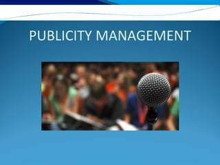 PUBLICITY MANAGEMENT
 