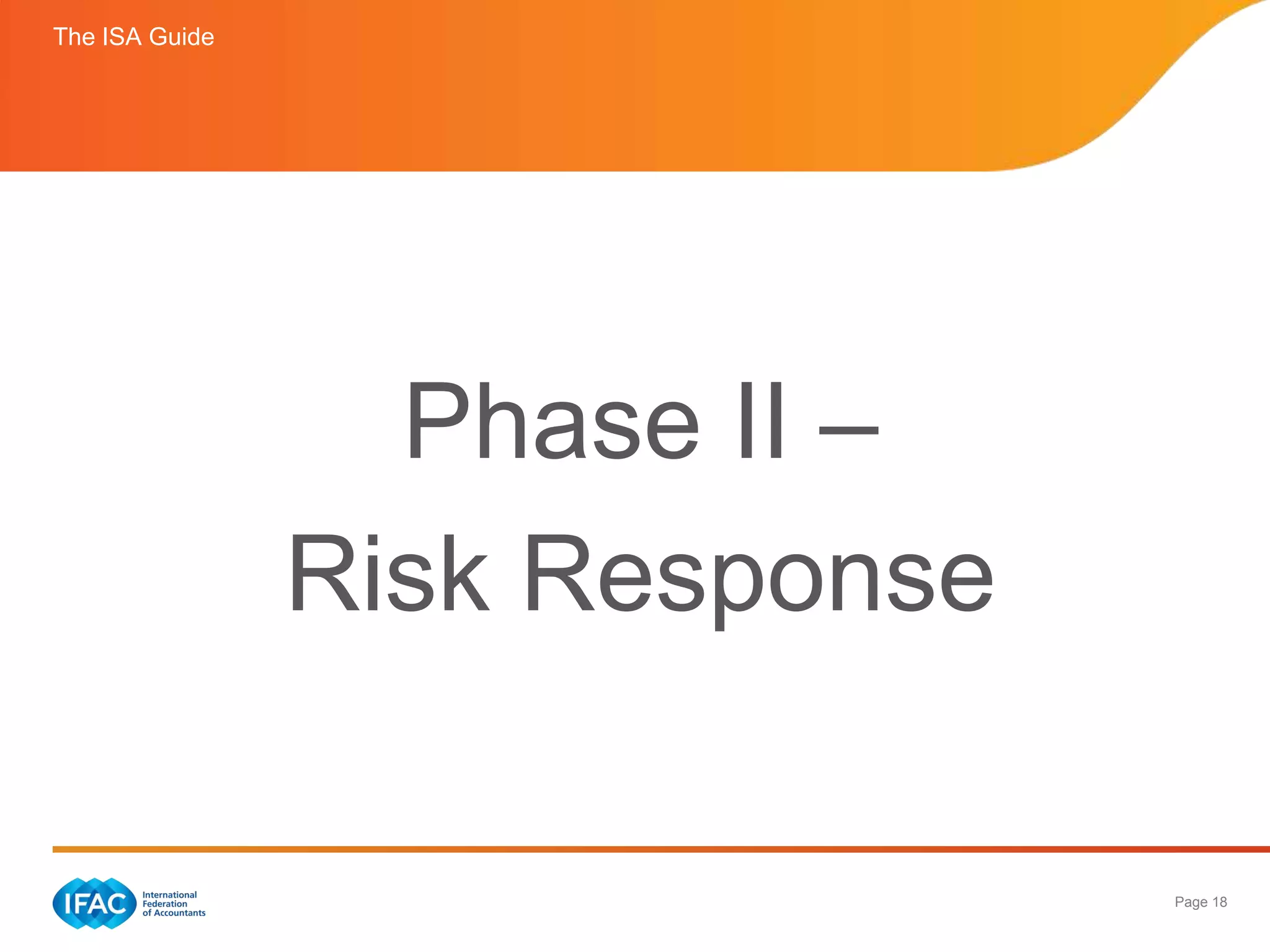 The ISA Guide




                  Phase II –
                Risk Response

                                Page 18
 