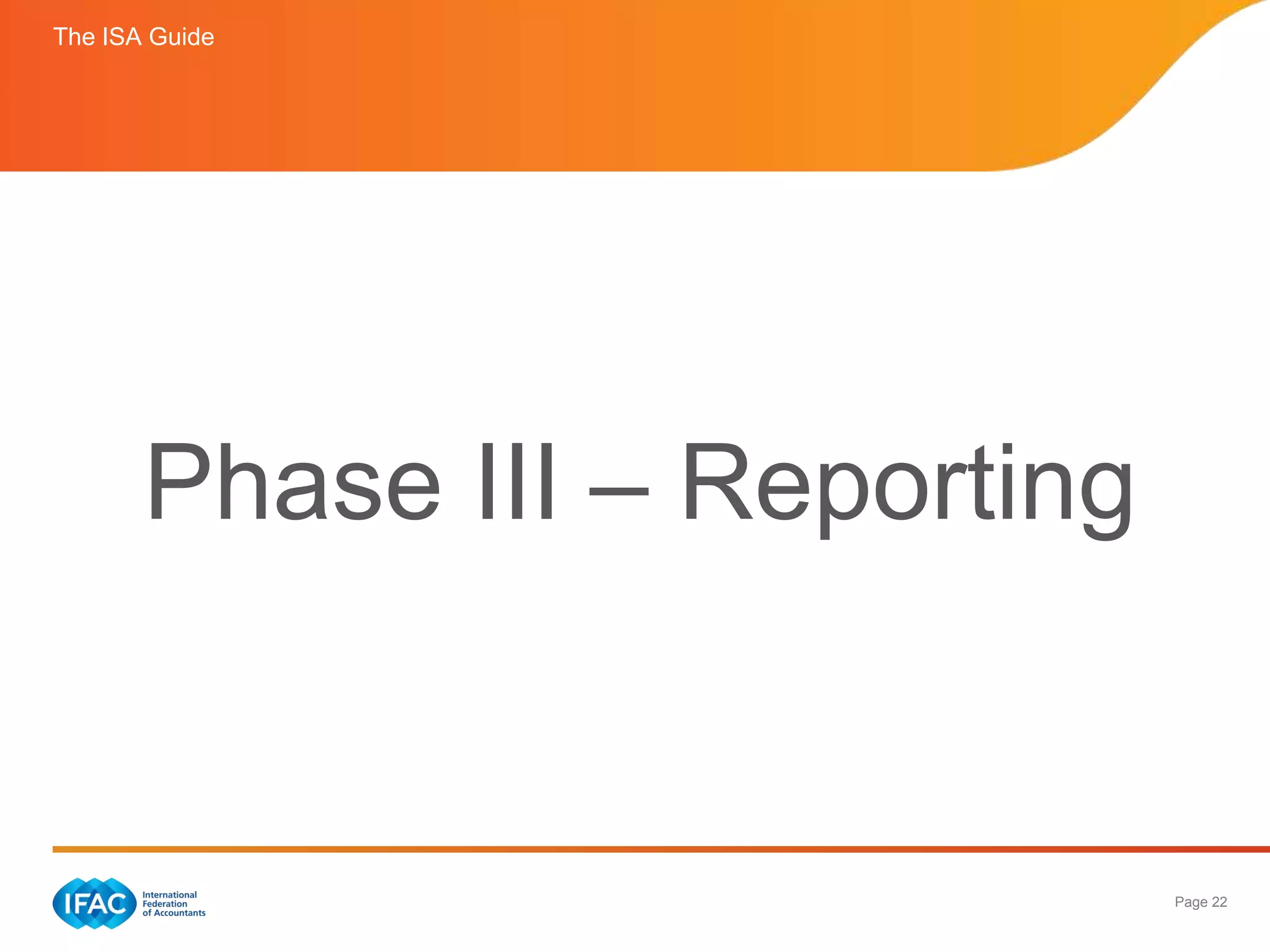 The ISA Guide




       Phase III – Reporting


                               Page 22
 