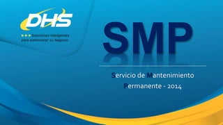 SMP
Servicio de Mantenimiento
Permanente - 2014
 