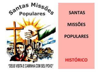 SANTAS
MISSÕES
POPULARES
HISTÓRICO
 