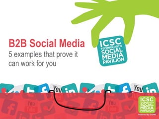B2B Social Media
5 examples that prove it
can work for you
 