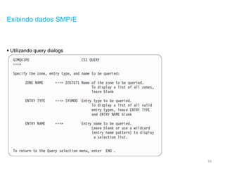 59
Exibindo dados SMP/E
 Utilizando query dialogs
 