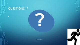 QUESTIONS ?
•
Oct 22, 2019 Page 45
 