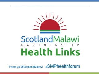 Tweet us @ScotlandMalawi #SMPhealthforum
 